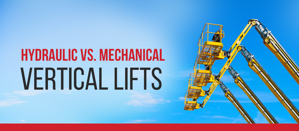 Hydraulic vs. Mechanical Vertical Lifts